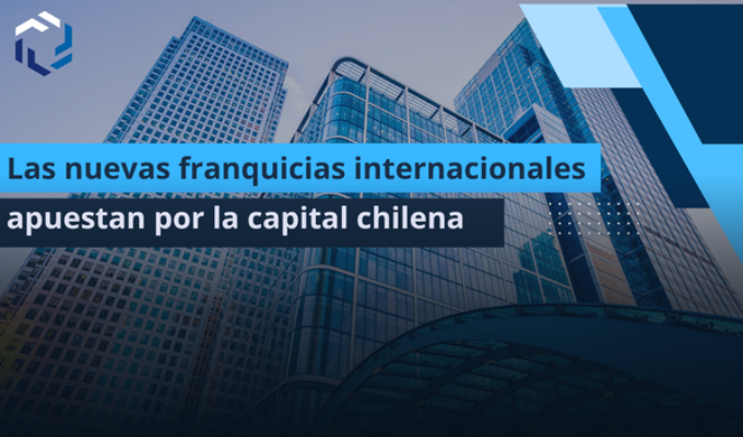 Las nuevas franquicias internacionales apuestan por la capital chilena